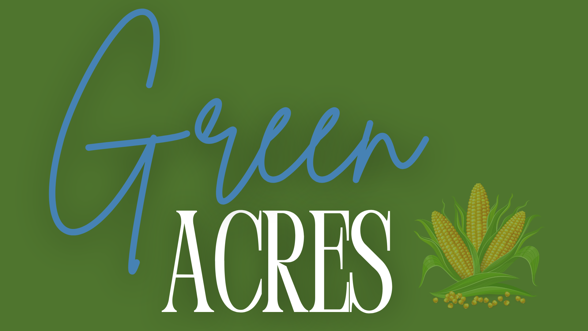Green Acres!